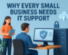 Why every small business needs IT support