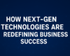 How Next-Gen Technologies Are Redefining Business Success title text on a digital blue background with glowing network connections.