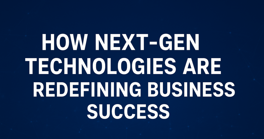 How Next-Gen Technologies Are Redefining Business Success title text on a digital blue background with glowing network connections.